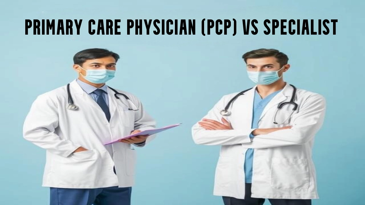 Primary Care Physician (PCP) vs Specialist
