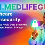 RCM Medlife guide on healthcare cybersecurity strategies to prevent breaches and safeguard patient privacy.